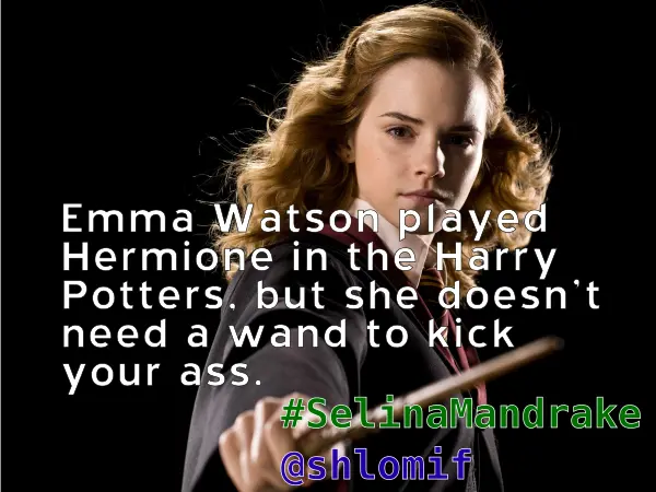 Emma Watson played Hermione in the Harry Potters, but she doesn't need a wand to kick your ass.